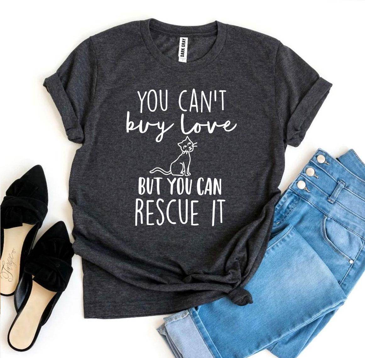 You Can’t Buy Love But You Can Rescue It T-shirt - Big J's Showstoppin' Store